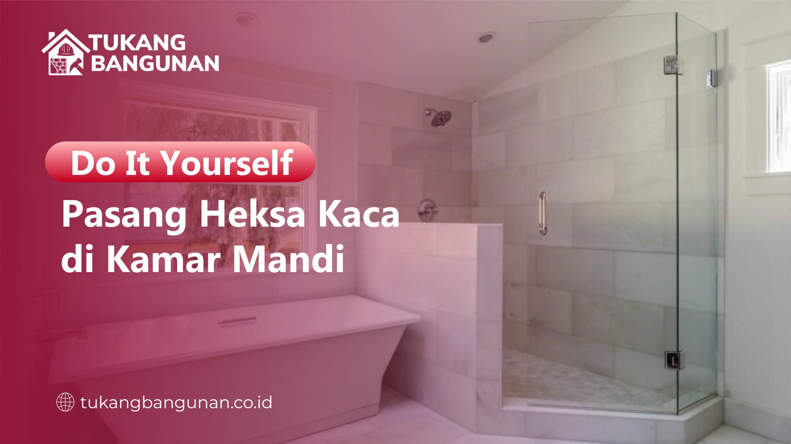 DIY: Pasang Heksa Kaca di Kamar Mandi