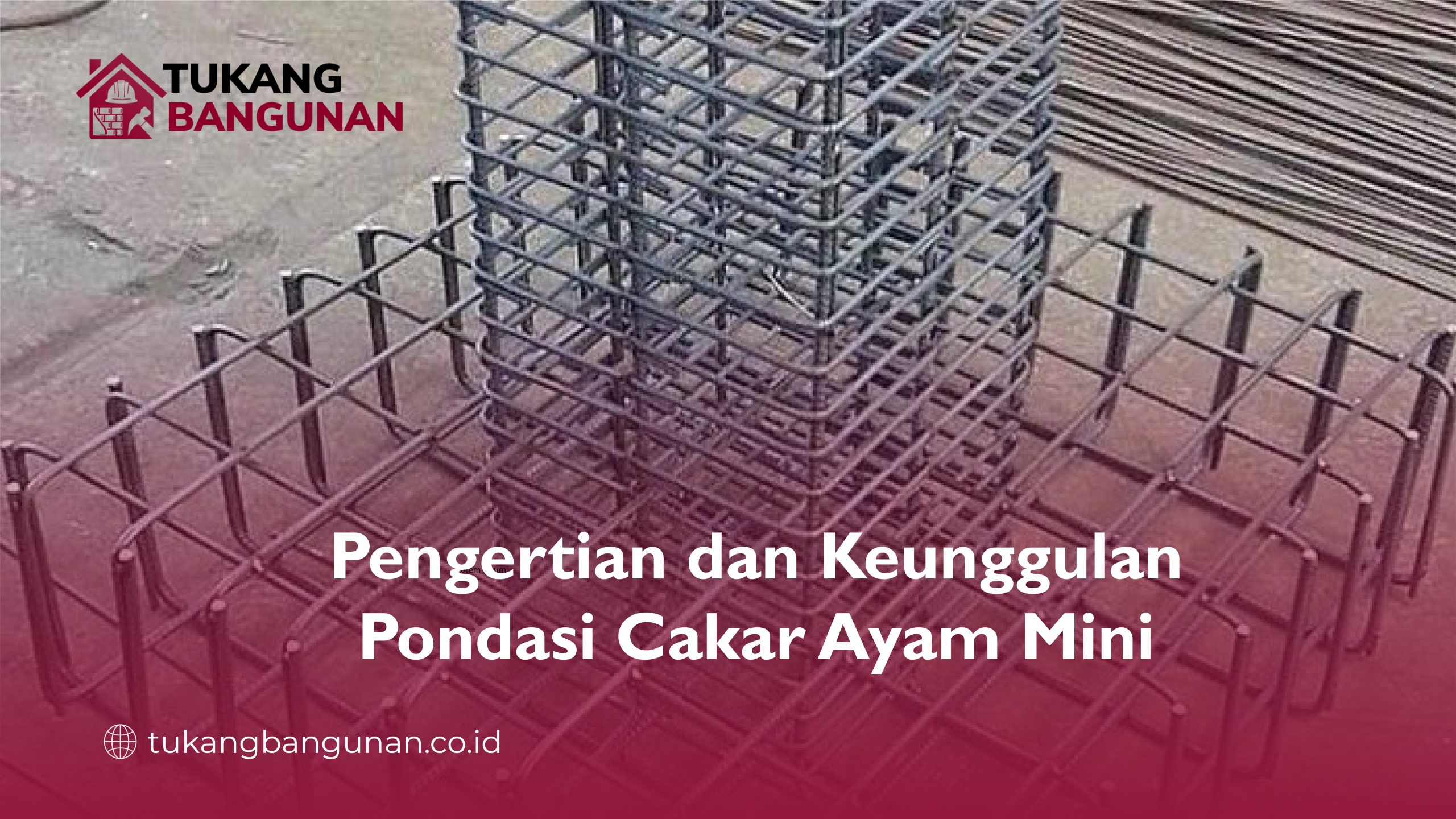Pengertian dan Keunggulan Pondasi Cakar Ayam Mini