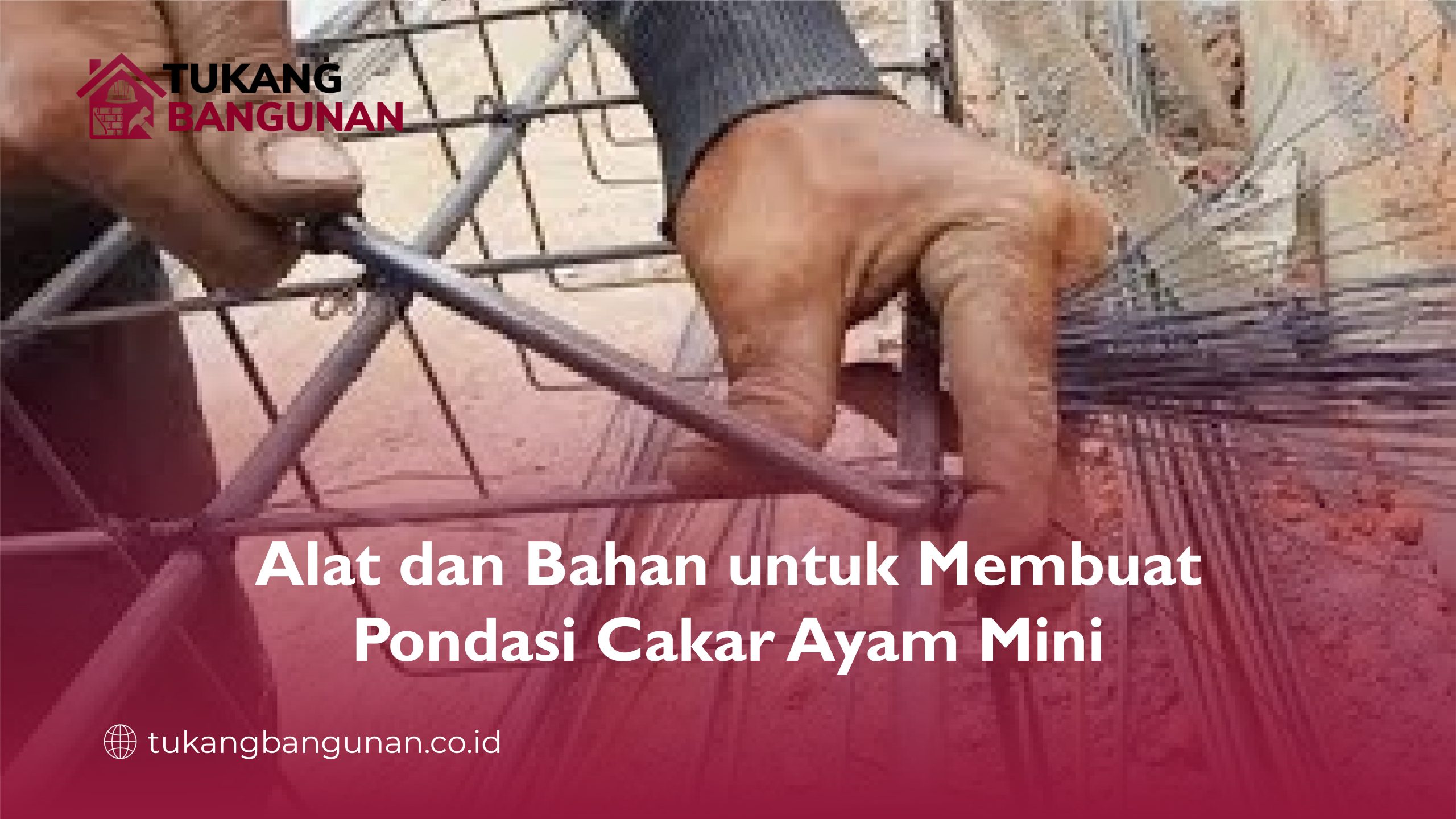 Alat dan Bahan untuk Membuat Pondasi Cakar Ayam Mini