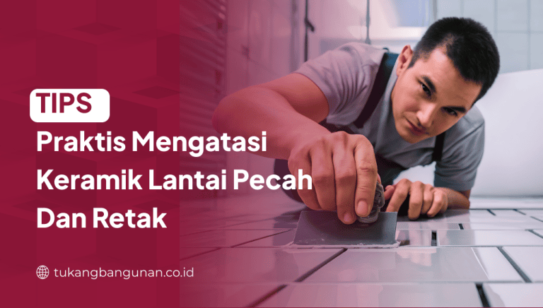Tips Praktis Mengatasi Keramik Lantai Pecah Dan Retak