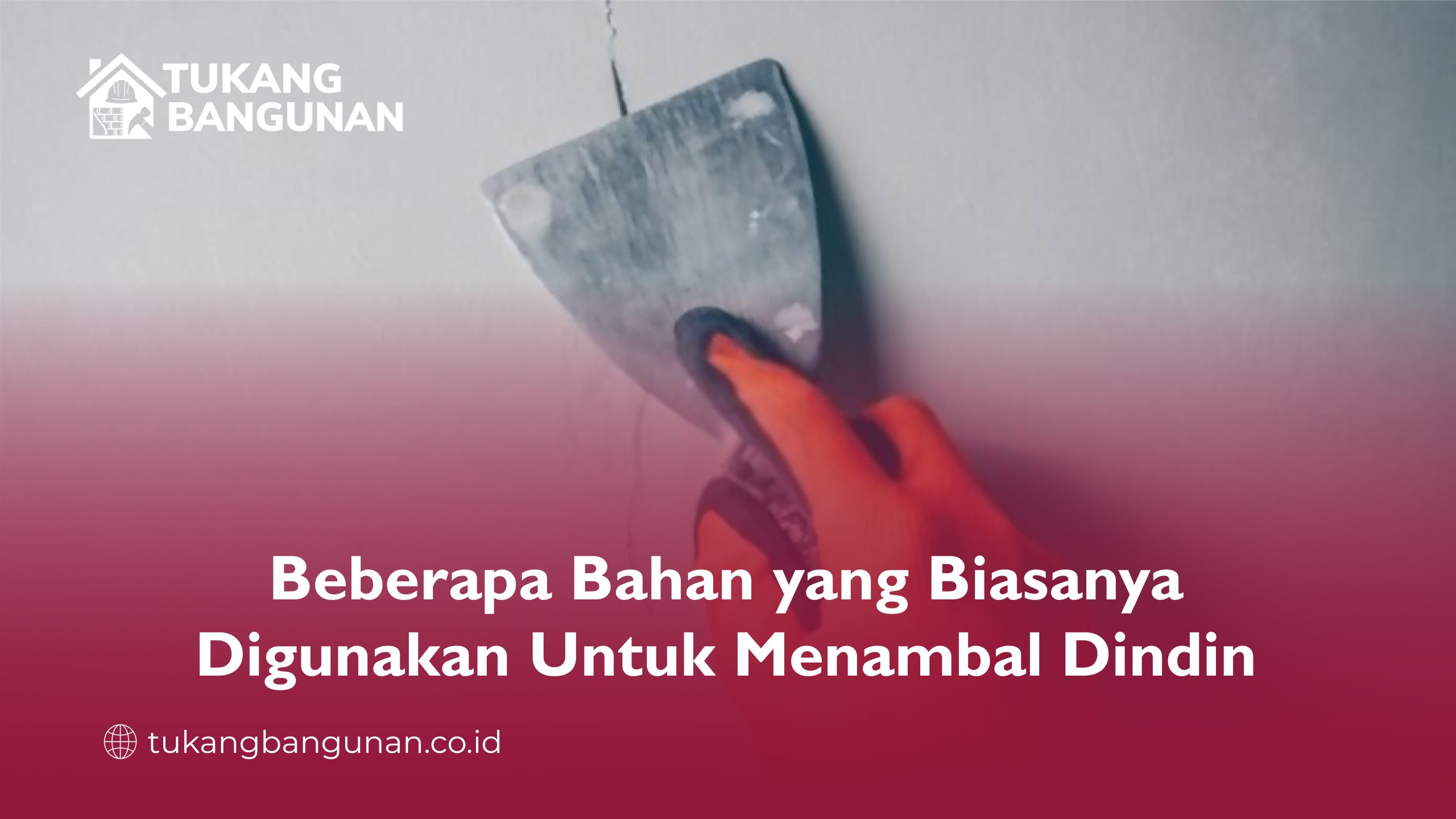 Beberapa Bahan yang Biasanya Digunakan Untuk Menambal Dinding