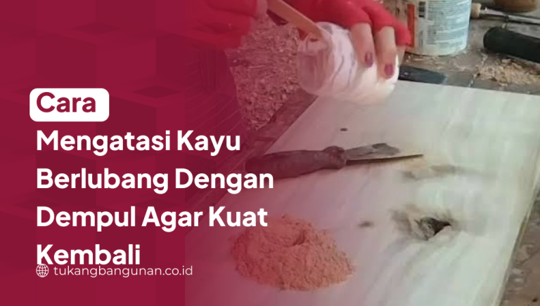 Cara Mengatasi Kayu Berlubang dengan Dempul Agar Kuat Kembali