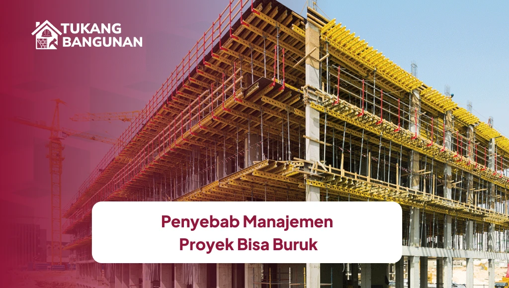 Penyebab Manajemen Proyek Bisa Buruk