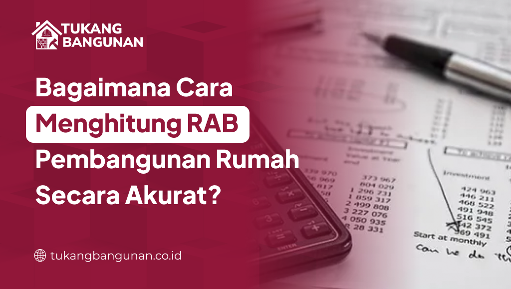 Bagaimana Cara Menghitung RAB Pembangunan Rumah Secara Akurat