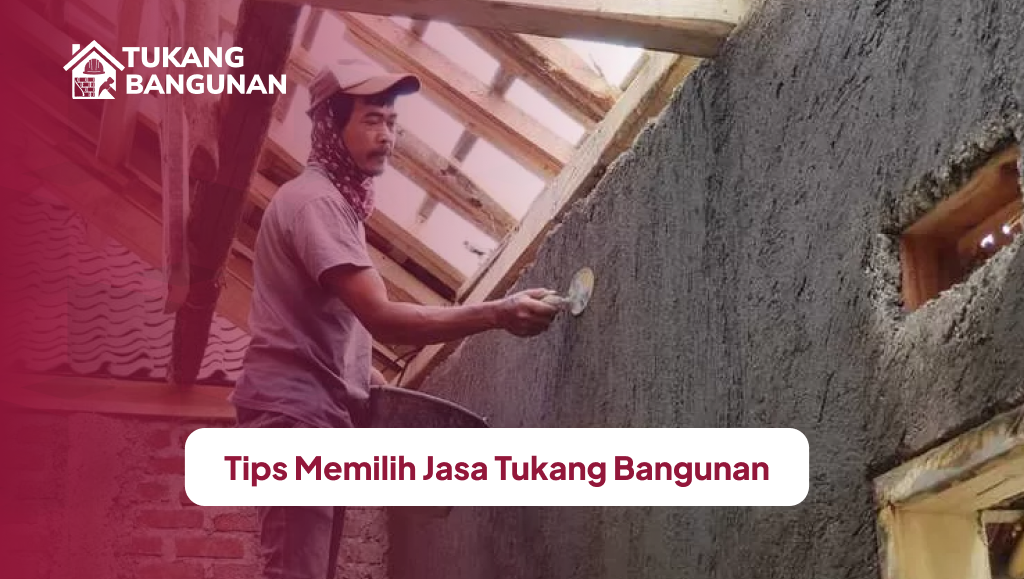 Tips Memilih Jasa Tukang Bangunan Profesional