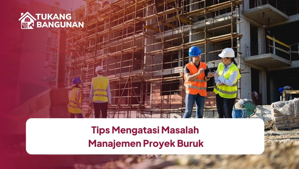 Tips Mengatasi Masalah Manajemen Proyek Buruk
