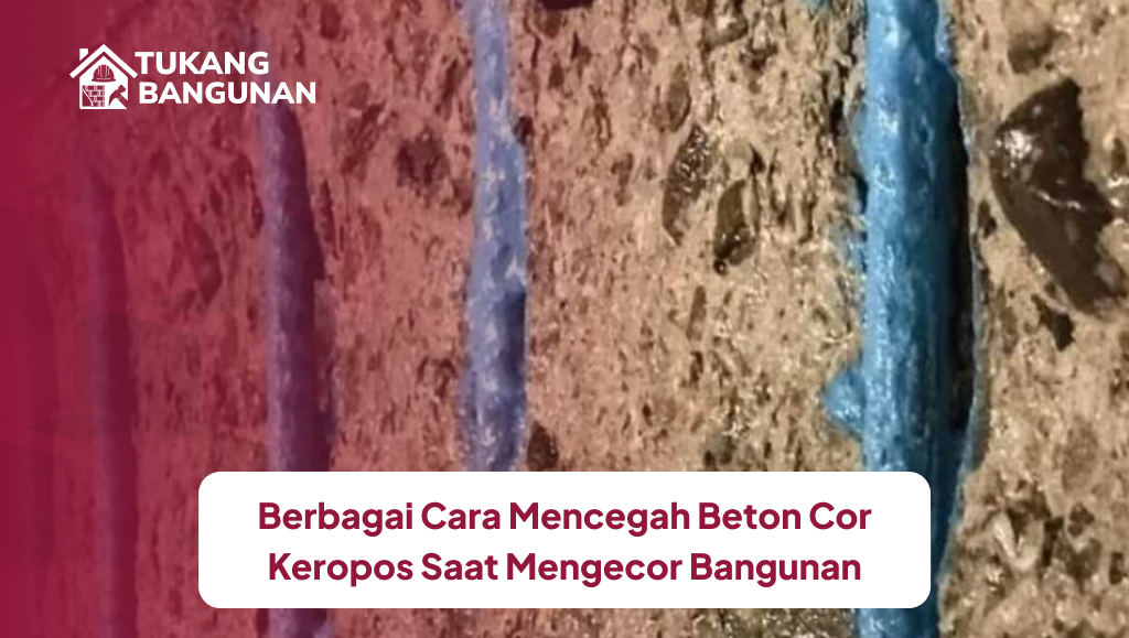 Berbagai Cara Mencegah Beton Cor Keropos Saat Mengecor Bangunan