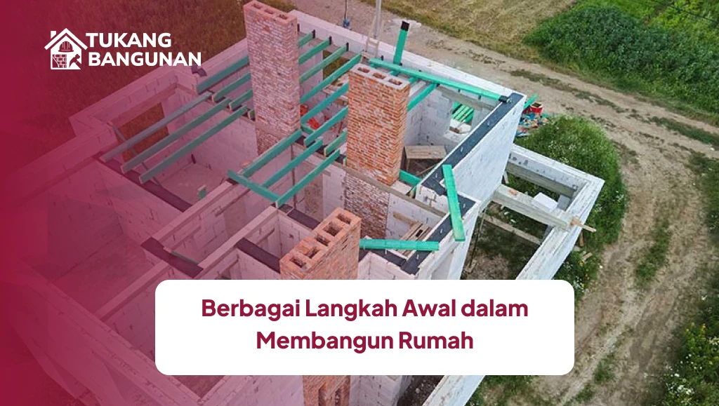Berbagai Langkah Awal dalam Membangun Rumah