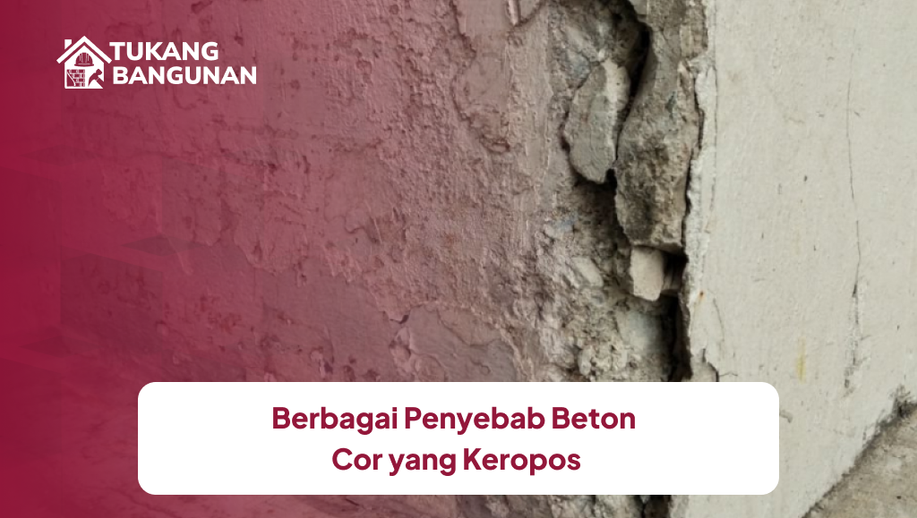 Berbagai Penyebab Beton Cor yang Keropos