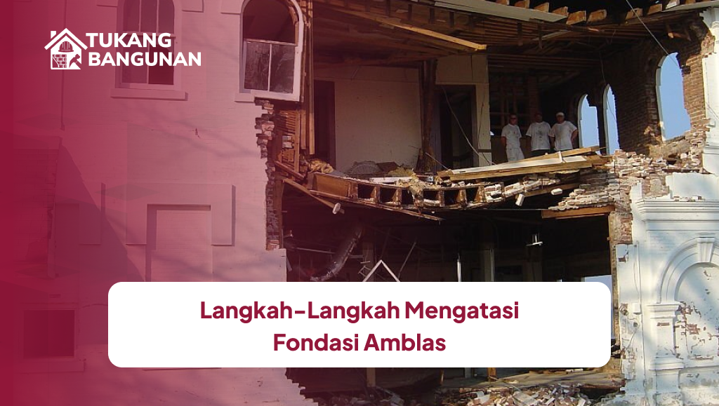 Langkah-Langkah Mengatasi Fondasi Amblas