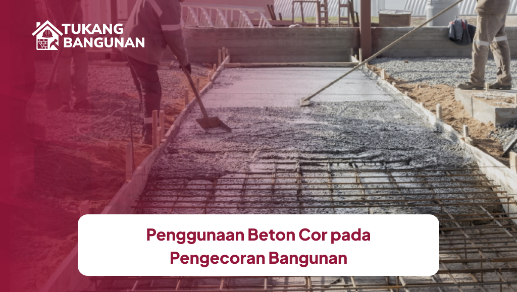 Penggunaan Beton Cor pada Pengecoran Bangunan