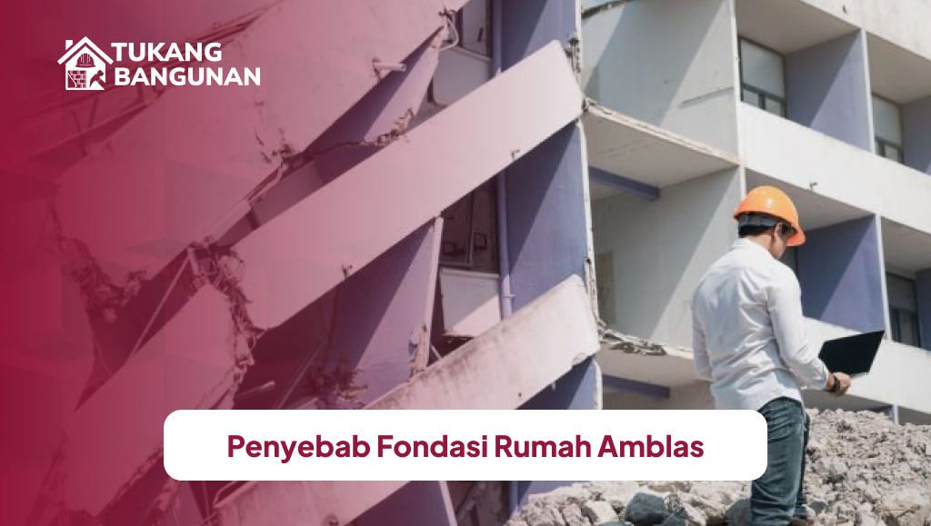 Penyebab Fondasi Rumah Amblas