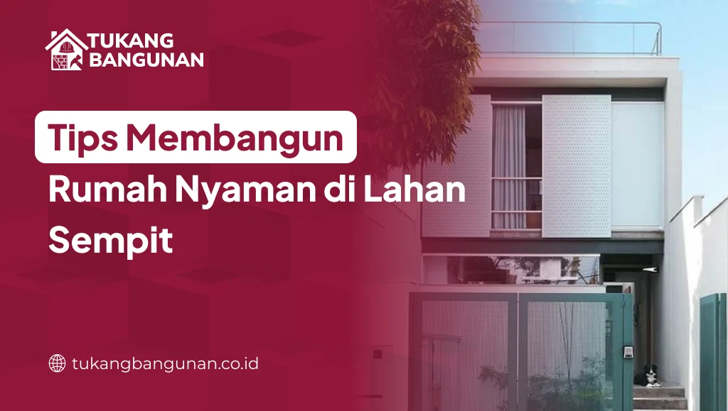 Tips Membangun Rumah Nyaman di Lahan Sempit