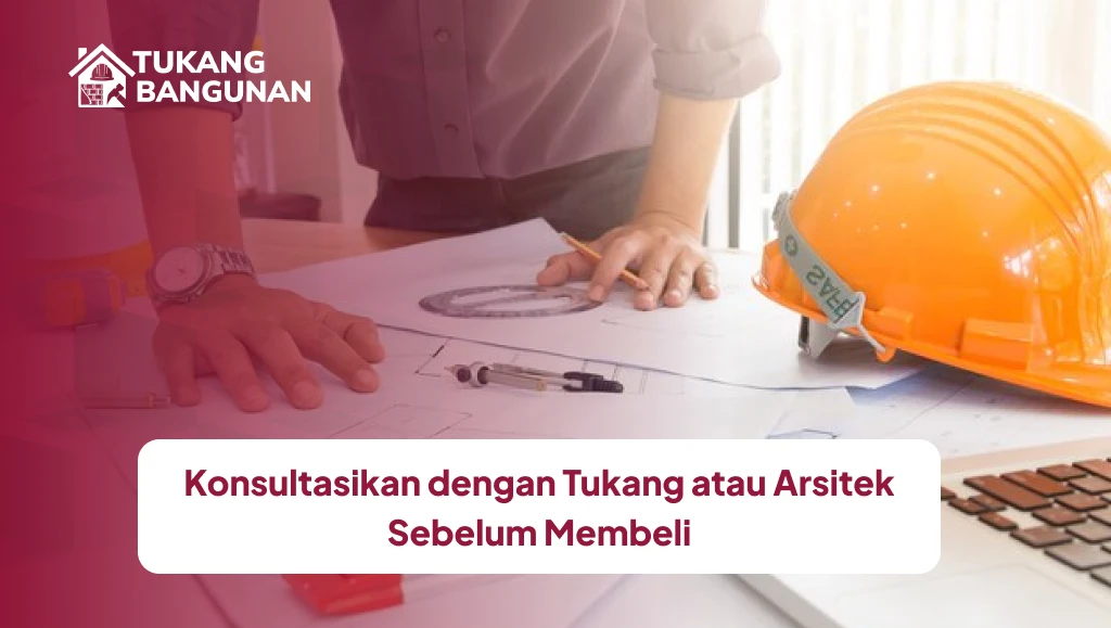 Konsultasikan dengan Tukang atau Arsitek Sebelum Membeli