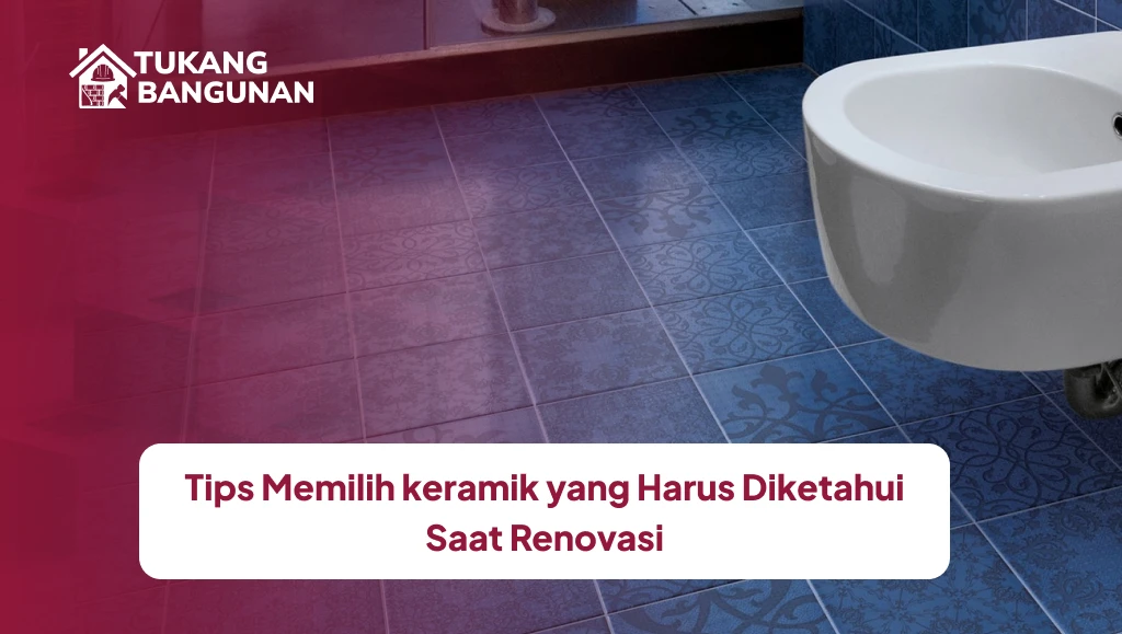 Tips Memilih keramik yang Harus Diketahui Saat Renovasi