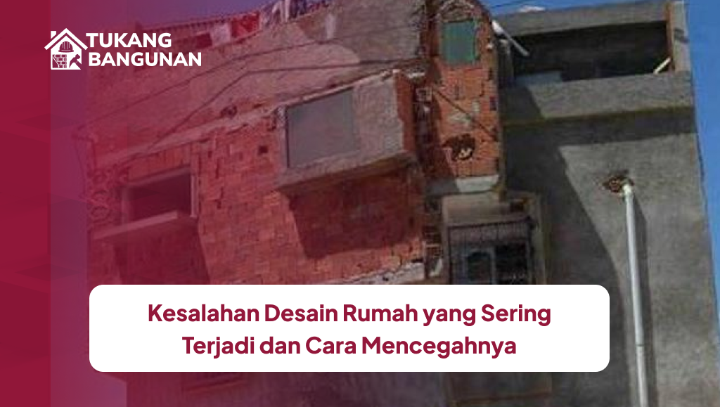 Kesalahan Desain Rumah yang Sering Terjadi dan Cara Mencegahnya