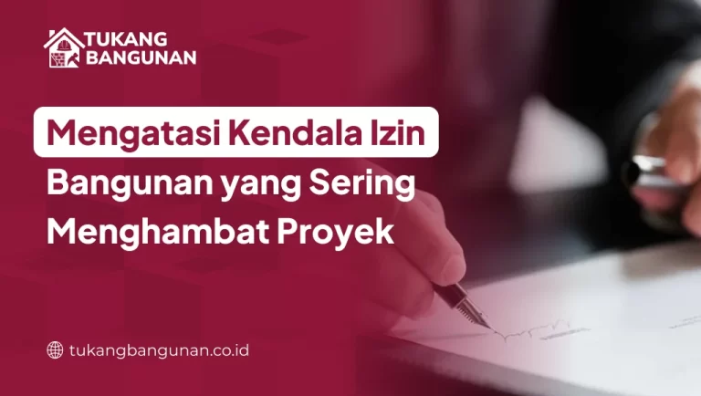 Mengatasi Kendala Izin Bangunan Sering Menghambat Proyek
