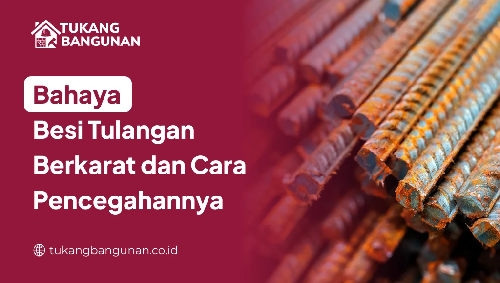 Bahaya Besi Tulangan Berkarat dan Cara Pencegahannya