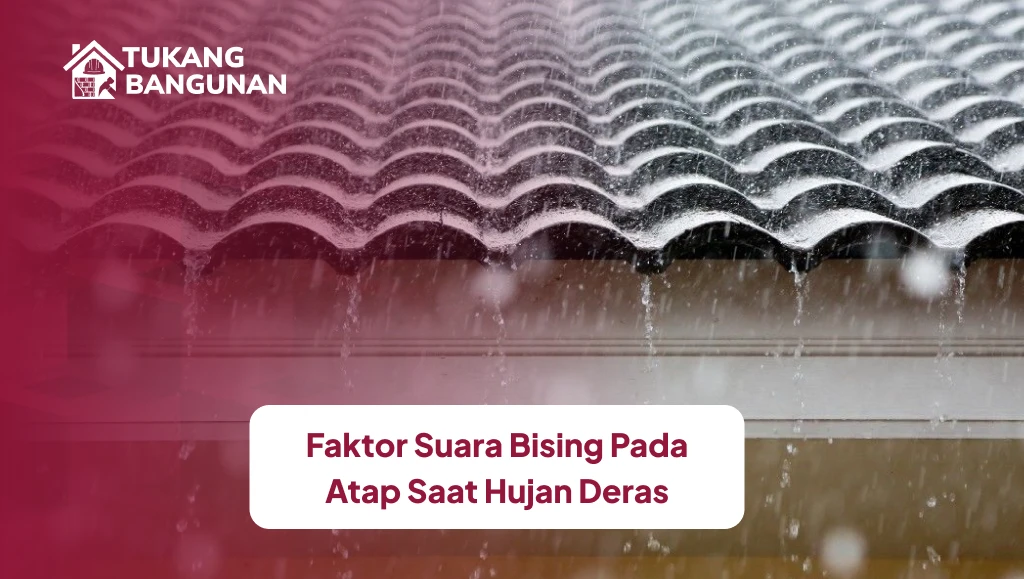 Faktor Suara Bising Pada Atap Saat Hujan Deras