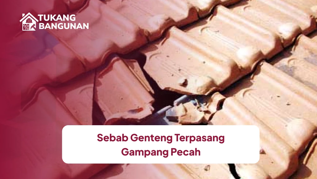 Sebab Genteng Terpasang Gampang Pecah