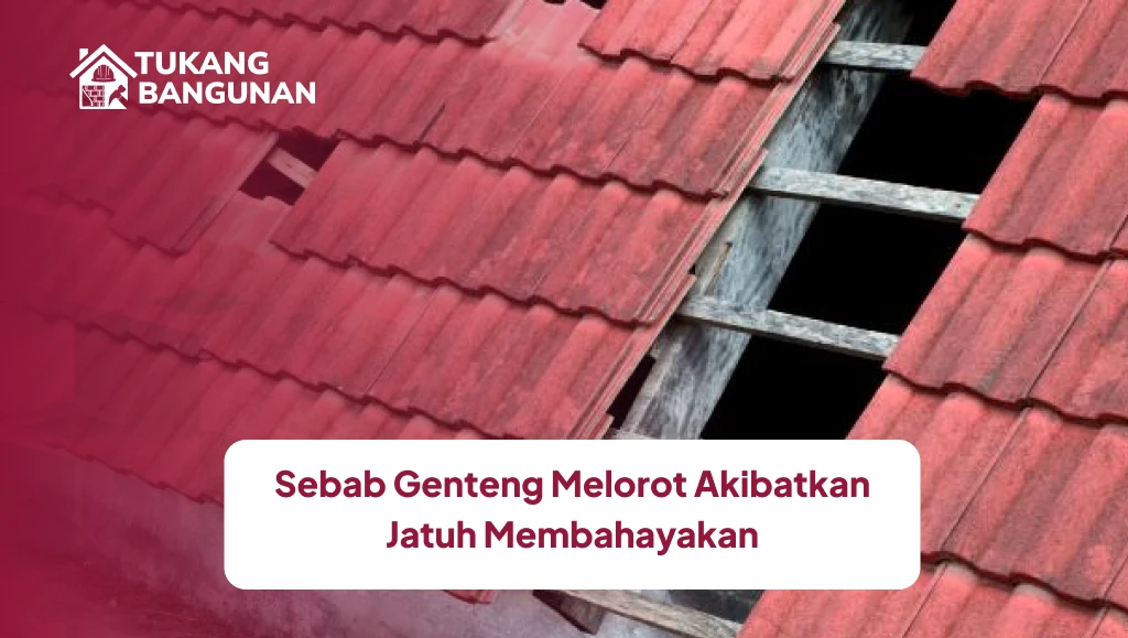 Sebab Genteng Melorot Akibatkan Jatuh Membahayakan