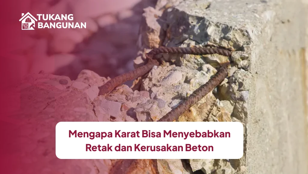 Mengapa Karat Bisa Menyebabkan Retak dan Kerusakan Beton