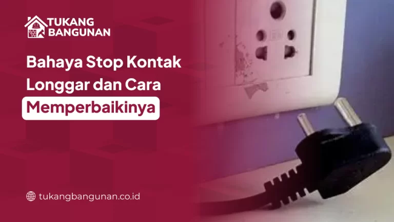 Bahaya Stop Kontak Longgar dan Cara Memperbaikinya
