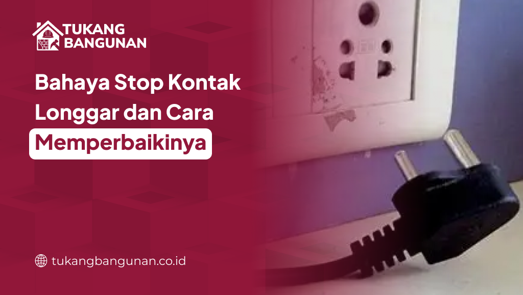 Bahaya Stop Kontak Longgar dan Cara Memperbaikinya
