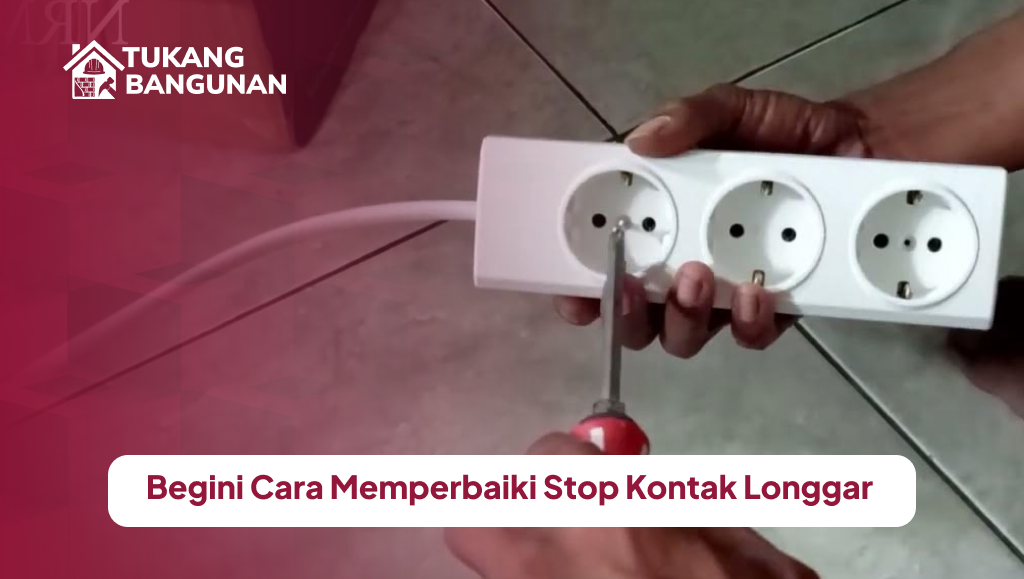 Begini Cara Memperbaiki Stop Kontak Longgar