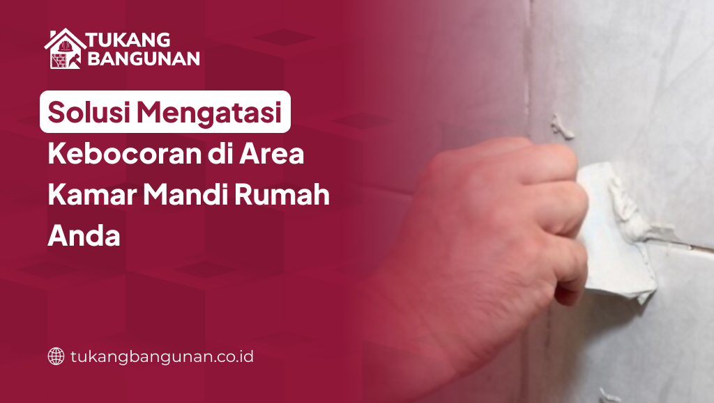 Ciri-Ciri Kamar Mandi Mulai Mengalami Kebocoran