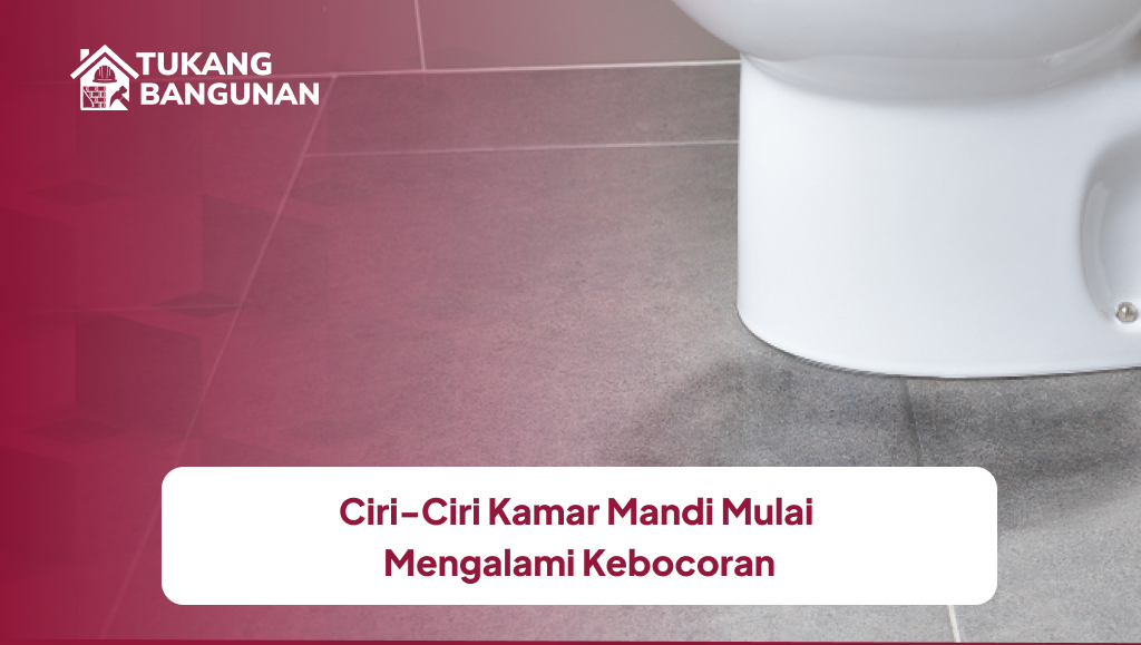 Ciri-Ciri Kamar Mandi Mulai Mengalami Kebocoran