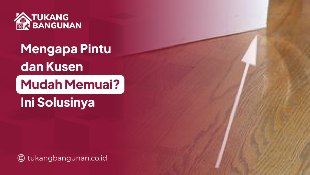 Mengapa Pintu Dan Kusen Mudah Memuai? Ini Solusinya
