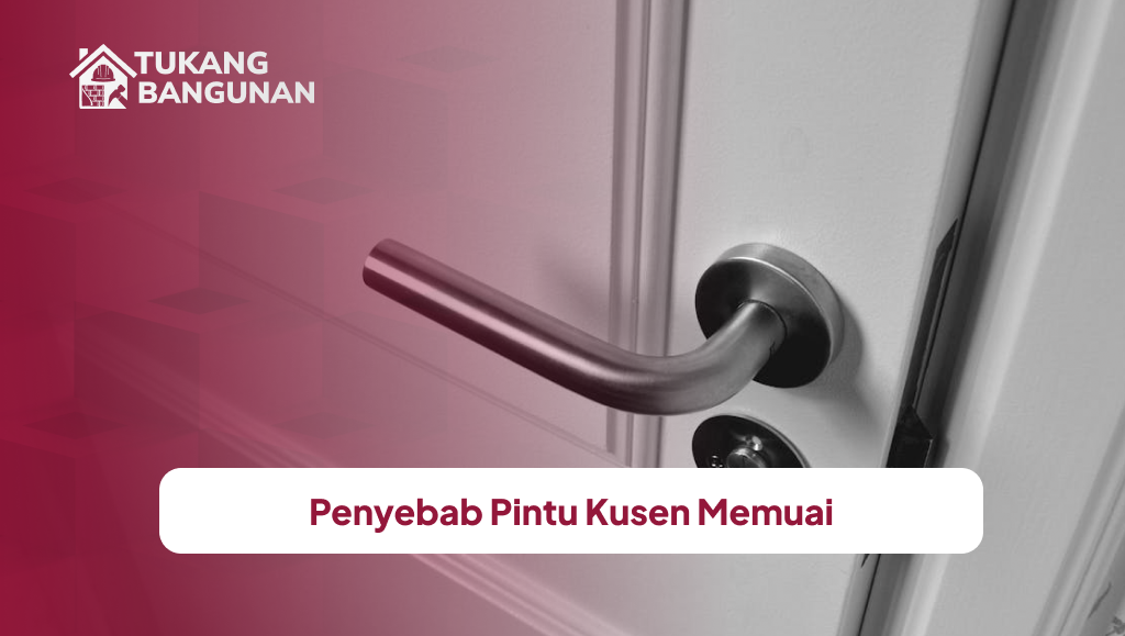 Penyebab Pintu Kusen Memuai