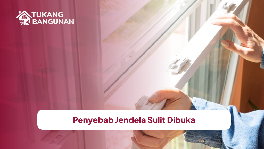 Penyebab Jendela Sulit Dibuka