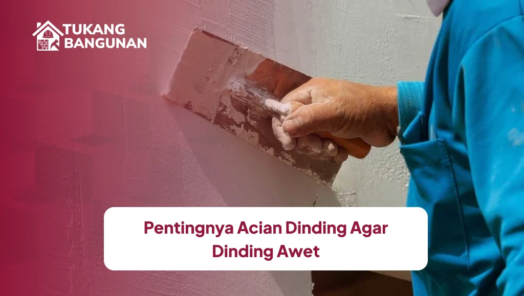 Pentingnya Acian Dinding Agar Dinding Awet