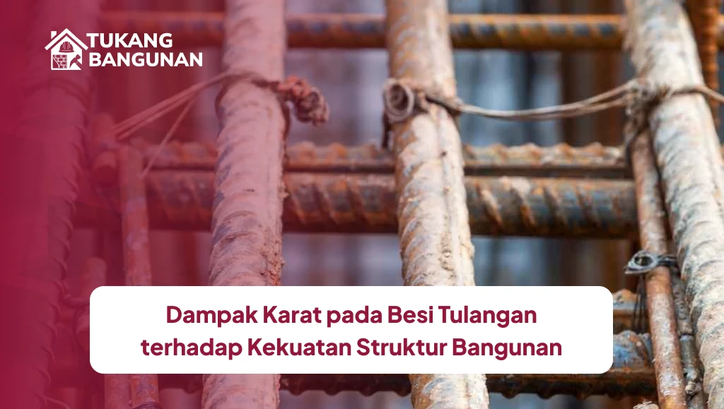 Dampak Karat pada Besi Tulangan terhadap Kekuatan Struktur Bangunan