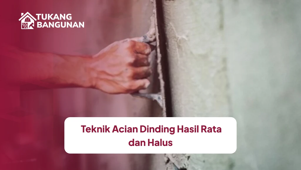 Teknik Acian Dinding Hasil Rata dan Halus