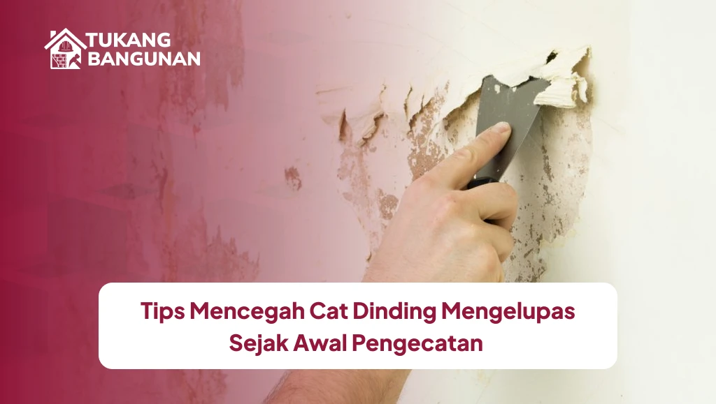Tips Mencegah Cat Dinding Mengelupas Sejak Awal Pengecatan