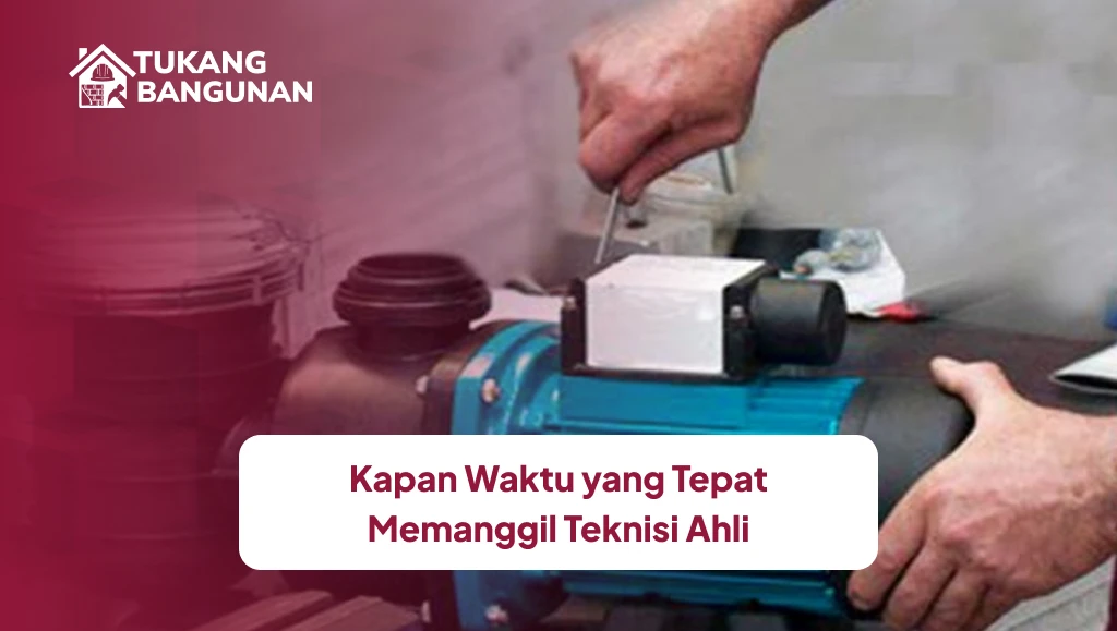Kapan Waktu yang Tepat Memanggil Teknisi Ahli
