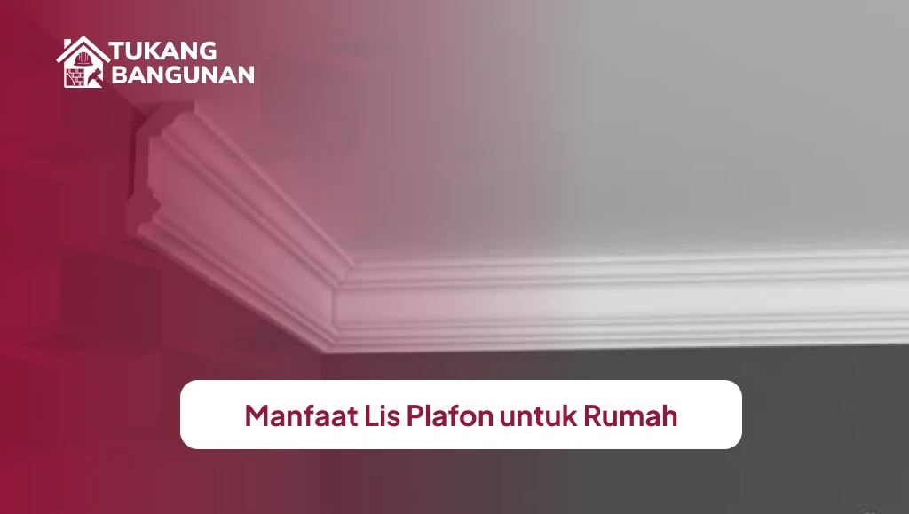 Manfaat Lis Plafon Untuk Rumah