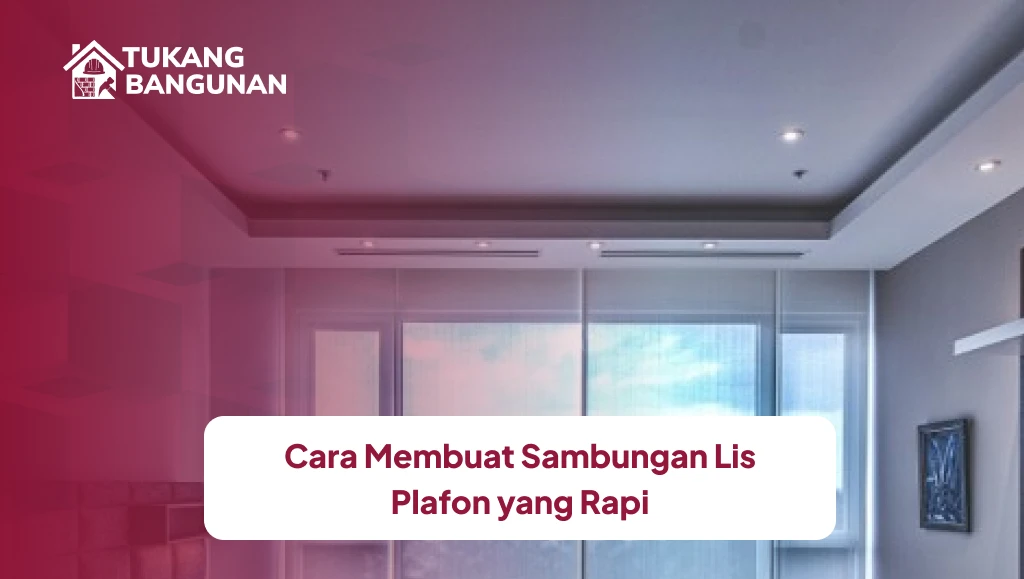 Cara Membuat Sambungan Lis Plafon Yang Rapi