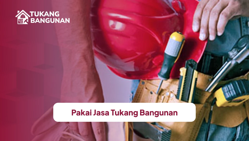 Pakai Jasa Tukang Bangunan
