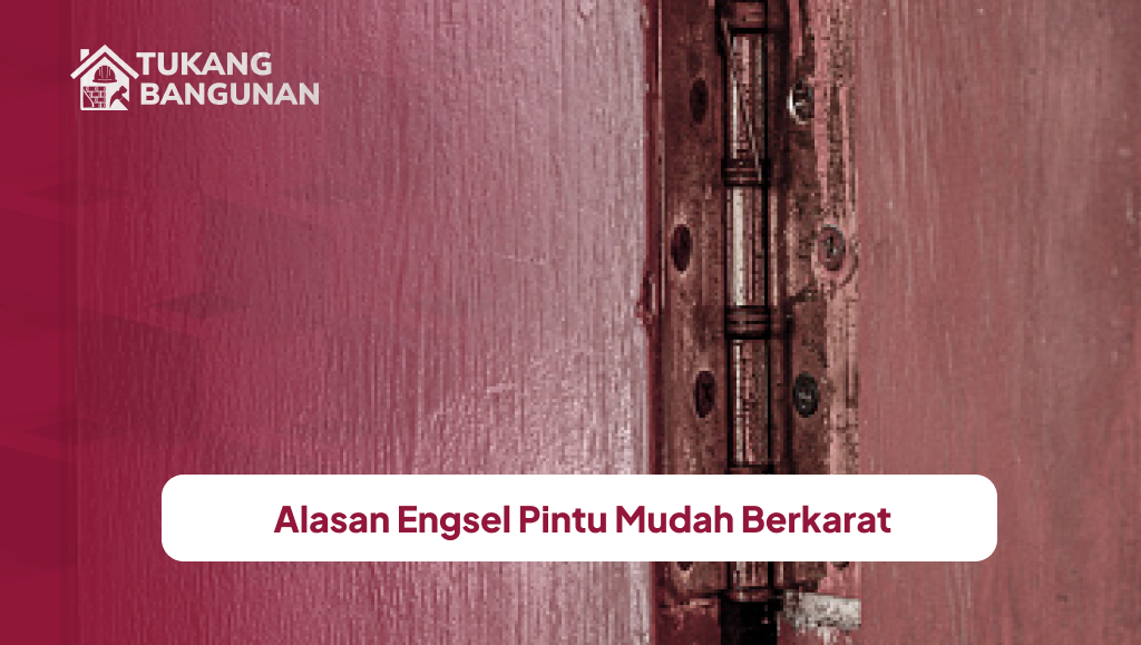 Alasan Engsel Pintu Mudah Berkarat