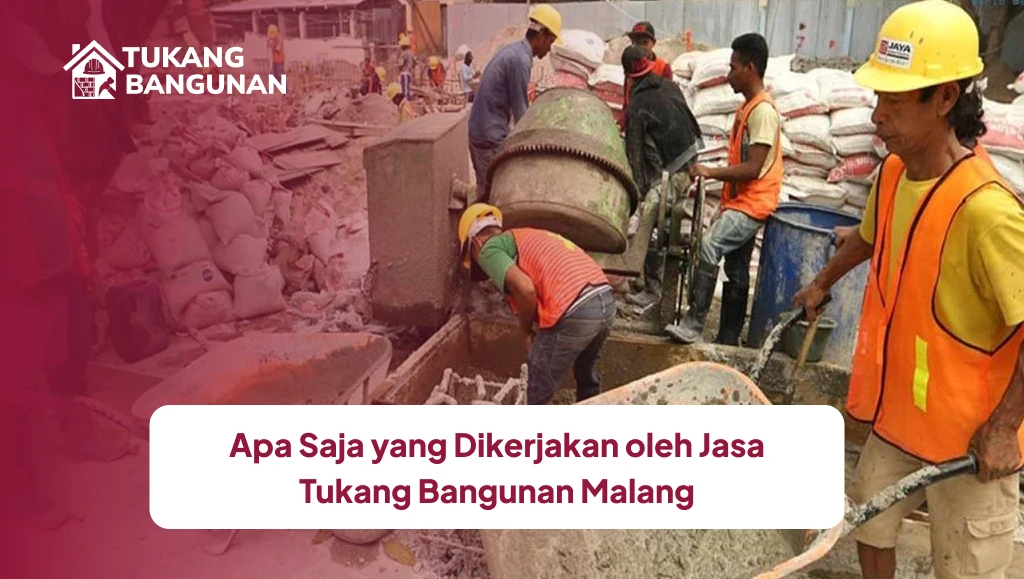 Apa Saja yang Dikerjakan oleh Jasa Tukang Bangunan Malang? 