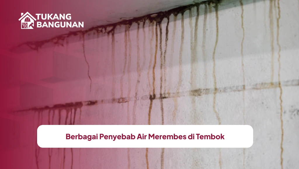 Berbagai Penyebab Air Merembes di Tembok