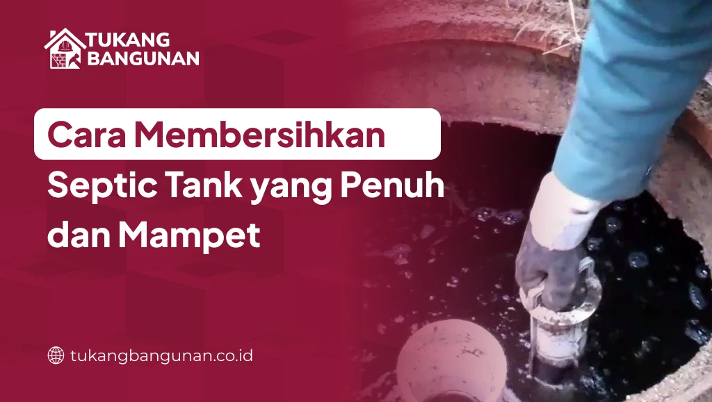 Cara Membersihkan Septic Tank yang Penuh dan Mampet