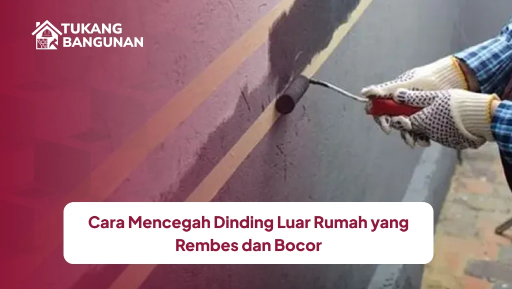 Cara Mencegah Dinding Luar Rumah yang Rembes dan Bocor