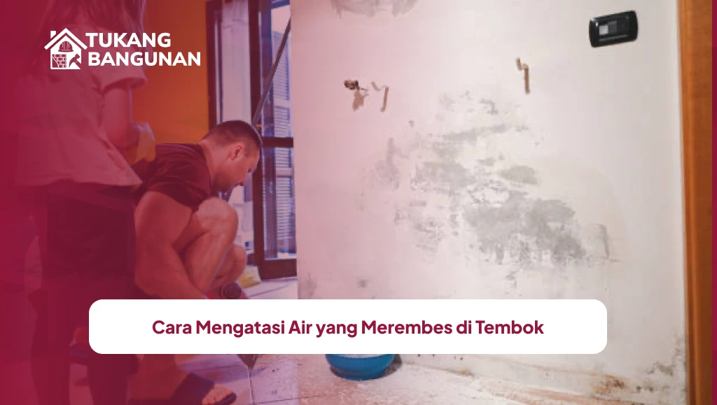 Cara Mengatasi Air yang Merembes di Tembok
