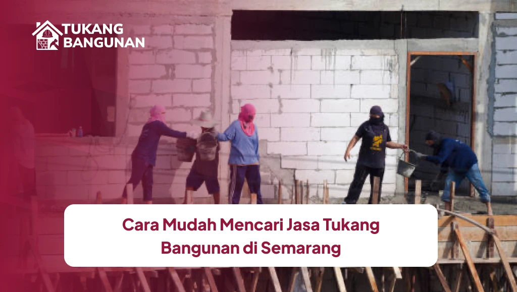 Cara Mudah Mencari Jasa Tukang Bangunan di Semarang