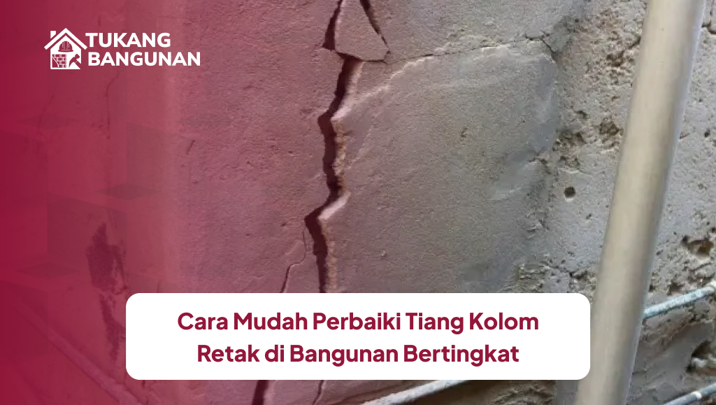Cara Mudah Perbaiki Tiang Kolom Retak di Bangunan Bertingkat